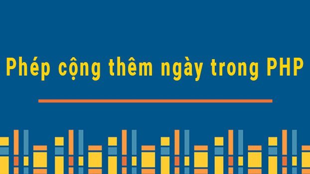 Cộng, trừ ngày trong PHP