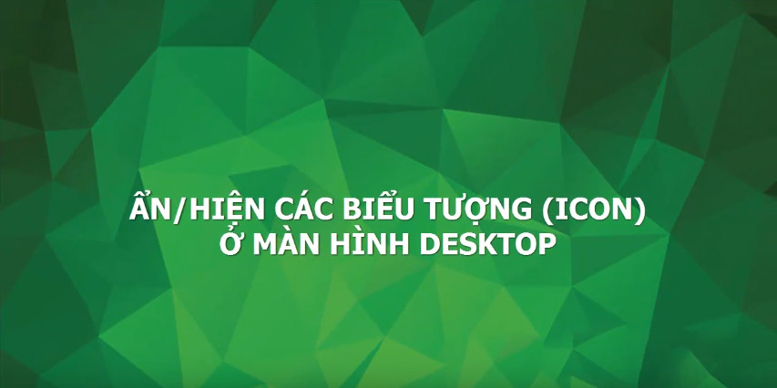 Cách ẩn/hiển thị các biểu tượng (icon) ở màn hình desktop