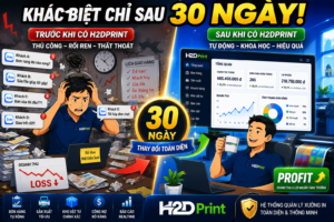 TỪ XƯỞNG IN RỐI LOẠN ĐẾN “MÁY IN TIỀN”: HÀNH TRÌNH 30 NGÀY DÙNG H2DPRINT CỦA ANH THẮNG!