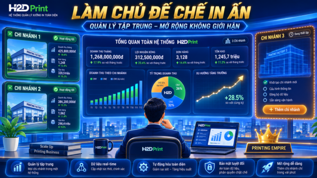 MỘT MÀN HÌNH ĐỂ CẦM CẢ ĐẾ CHẾ: QUẢN LÝ ĐA CHI NHÁNH XƯỞNG IN NHƯ TẬP ĐOÀN LỚN LÀM! 👑