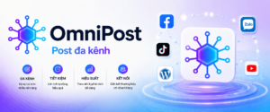 Tối ưu OmniPost: Đăng bài đa nền tảng hiệu quả, tăng tương tác & tiết kiệm thời gian