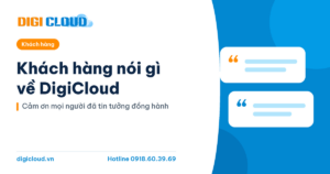 Khách hàng nói gì về DigiCloud