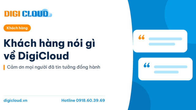 Khách hàng nói gì về DigiCloud